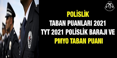 Polislik taban puanları 2021: TYT 2021 polislik barajı ve PMYO taban puanı