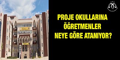 Proje Okullarına Öğretmenler Neye Göre Atanıyor