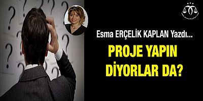 Proje Yapın Diyorlar Da?