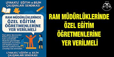 RAM Müdürlüklerinde Özel Eğitim Öğretmenlerine Yer Verilmelidir