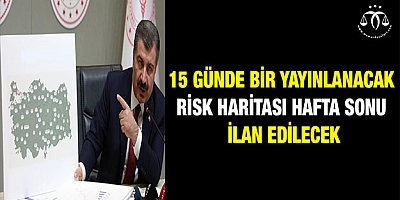 Risk haritası hafta sonu ilan edilecek