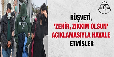 Rüşveti, 'zehir, zıkkım olsun' açıklamasıyla havale ettikleri ortaya çıktı