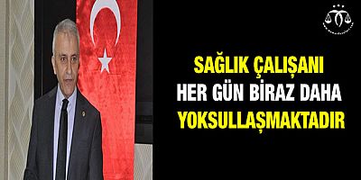 Sağlık Çalışanları Her Geçen Gün Fakirleşmektedir