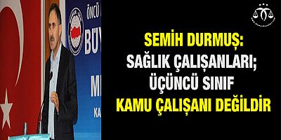 Sağlık Çalışanları; Üçüncü Sınıf Kamu Çalışanı Değildir