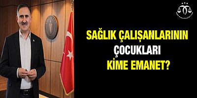 Sağlık Çalışanlarının Çocukları Kime Emanet?