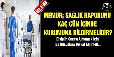 Sağlık Raporu Kuruma Ne Zaman Teslim Edilmeli?