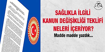 Sağlıkçılarla İlgili Kanun Teklifini Yayınlıyoruz
