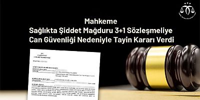 Sağlıkta Şiddete Can Güvenliği Nedeniyle Tayin Kararı 