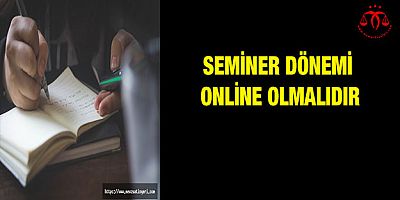 Seminer Dönemi Online  Olmalıdır