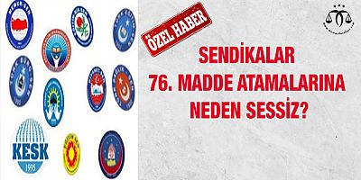 Sendikalar 76. Madde Atamalarına Neden Sessiz?