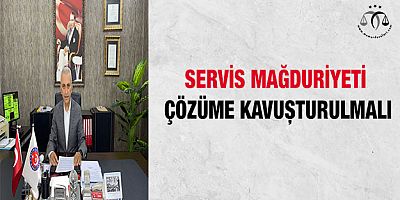 Servis Mağduriyeti Çözüme Kavuşturulmalı
