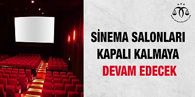 SİNEMALAR KAPALI KALMAYA DEVAM EDECEK