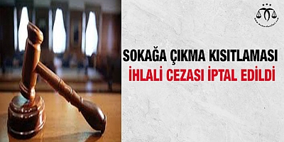 Sokağa çıkma kısıtlaması ihlali cezası iptal edildi