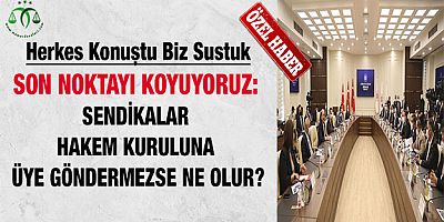 Son Noktayı Koyuyoruz: Sendikalar Hakem Kuruluna Üye Göndermezse Ne Olur?
