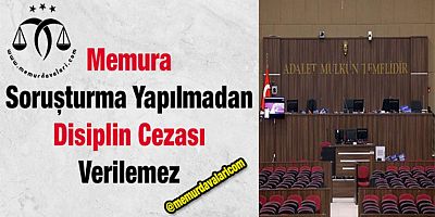 Soruşturma Yapılmadan Disiplin Cezası Verilemez