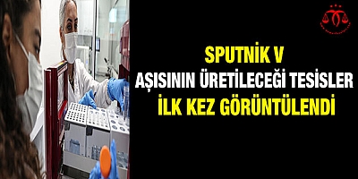 Sputnik V aşısının üretileceği tesisler ilk kez görüntülendi