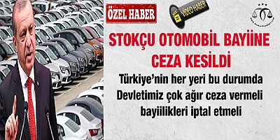 Stokçuluk yapan otomotiv bayiine ceza