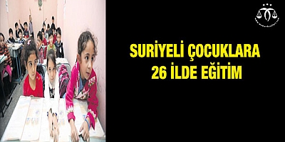 Suriyeli çocuklara 26 ilde eğitim