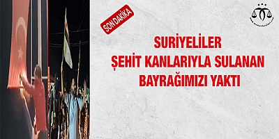Suriyeliler Türk bayrağı yaktı