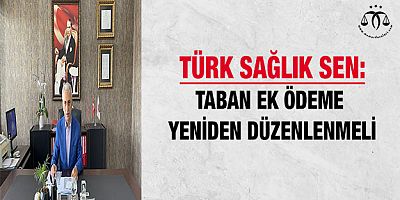 Taban ek Ödeme Yeniden Düzenlenmeli