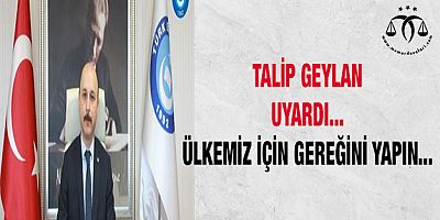 Talip Geylan Uyardı