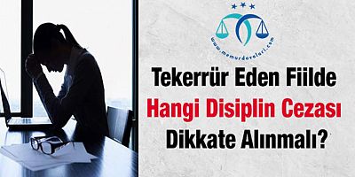 Tekerrür Eden Fiilde Hangi Disiplin Cezası Dikkate Alınır?