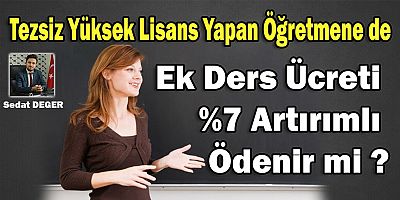 Tezsiz Yüksek Lisans Yapan Öğretmene de Ek Ders Ücreti %7 Artırımlı Ödenir Mi ?