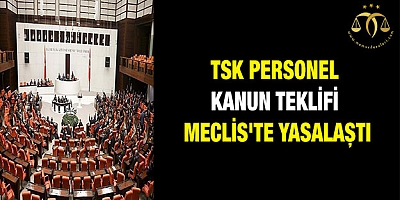 TSK Personel Kanun teklifi Meclis'te yasalaştı