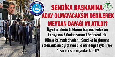 Türk Eğitim Sen Başkanına Meydan Dayağı Mı Atıldı?