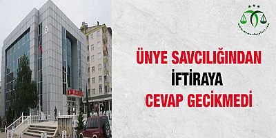 Ünye Savcılığından İftiraya Cevap