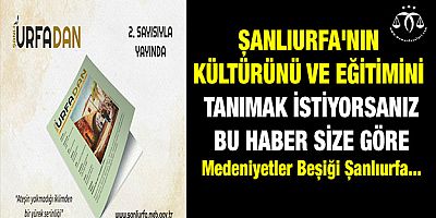 Urfadan Dergisiyle Medeniyetler Beşiği Şanlıurfa'ya