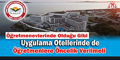 Uygulama Otellerinde de Öğretmenlere Öncelik Verilmeli