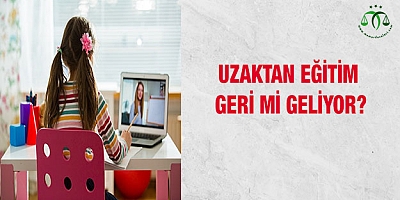 Uzaktan eğitim geri mi geliyor?