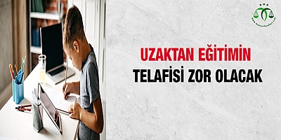 Uzaktan eğitimin telafisi zor olacak