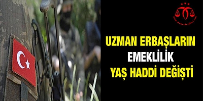 Uzman erbaşların emeklilik yaş haddi değişti