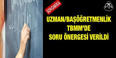 Uzman Öğretmenlik Soru Önergesi Yapıldı