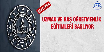 Uzman ve Baş Öğretmenlik Eğitimleri Başlıyor