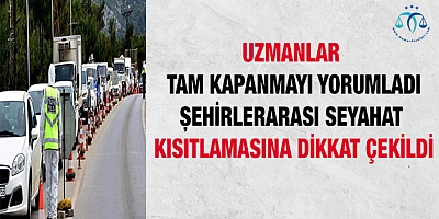 Uzmanlar tam kapanmayı yorumladı