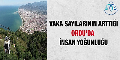 Vaka Sayılarının Arttığı Ordu’da İnsan Yoğunluğu