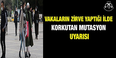 Vakaların zirve yaptığı ilde korkutan mutasyon uyarısı
