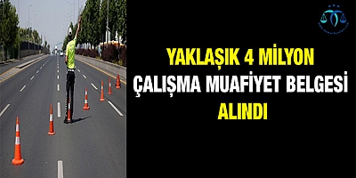 Yaklaşık 4 milyon çalışma muafiyet izni belgesi alındı
