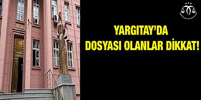 Yargıtay'da Dosyası Olanlar Dikkat!