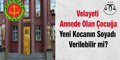 Yeni Kocanın Soy İsmi Çocuğa Verilebilir Mi?