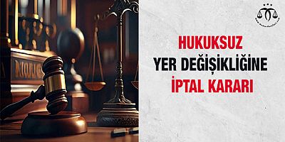 Yer Değişikliğine İptal Kararı