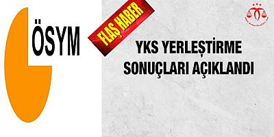 YKS yerleştirme sonuçları açıklandı