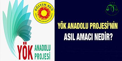 YÖK Anadolu Projesi’nin Asıl Amacı Nedir?
