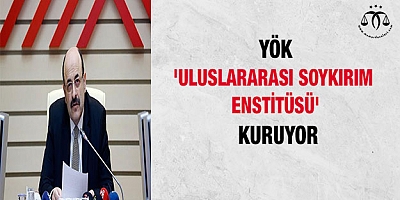 YÖK, 'Uluslararası Soykırım Enstitüsü' kuruyor