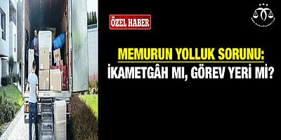 Yolluğun Rotası: İkametgâh Mı, Görev Yeri Mi?