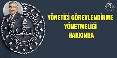 Yönetici Görevlendirme Yönetmeliği Hakkında