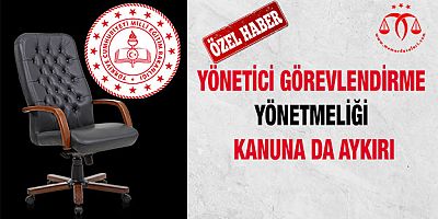 Yönetici Görevlendirme Yönetmeliği Kanuna Da Aykırı